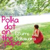 Izumi Ookawara "Polka dot on the paper" (Download)