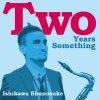 Shunosuke Ishikawa "Two Years Something" (Download)