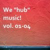 Various Artists "We 'hub' music! Vol. 01-04" (Download)