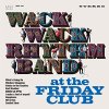 Wack Wack Rhythm Band "at the Friday Club"
