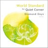 World Standard "World Standard for Quiet Corner - Diamond Days"