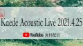 Kaede Acoustic Live 2021.4.25