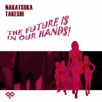 NAKATSUKA Takeshi "The Future Is In Our Hands"