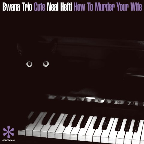 Bwana Trio / Neal Hefti cute / How To Murder Your Wife  