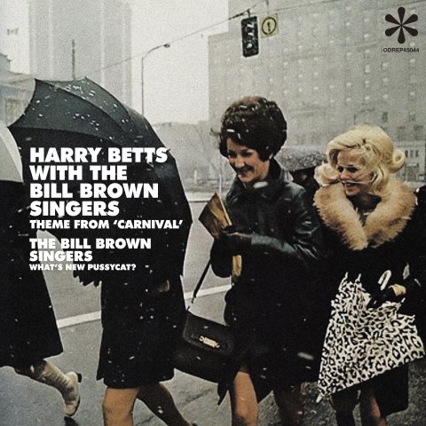 Harry Betts With The Bill Brown Singers / The Bill Brown Singers Theme From "Carnival" / What's New, Pussycat?  