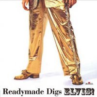Elvis Presley "Readymade digs Elvis!"
