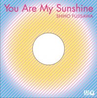 FUJISAWA Shiho 藤澤志保 "You Are My Sunshine" (12")