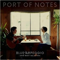 Port of Notes "Blue Arpeggio ~Own Best Selection~" ポート・オブ・ノーツ 「青いアルペジオの歌 ブルー・アルペジオ ～オウン・ベスト・セレクション～」