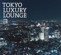 Various Artists "Tokyo Luxury Lounge 3"