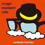 YOSHIOKA Kerouac "Magic Moment Ride" (7")