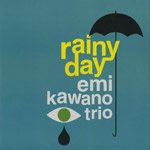 Emi KAWANO Trio "Rainy Day" 河野絵美