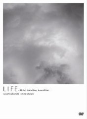 SAKAMOTO Ryūichi + TAKATANI Shirō "LIFE - fluid, invisible, inaudible ..." (DVD) 坂本龍一＋高谷史郎
