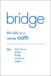 bridge: IWAMURA Manabu free afternoon DJ Yoshi HORINO MATSUMOTO Kouichi Koichi Jun MORITA KAWAI Eiichi 岩村学 松本浩一 川合栄一