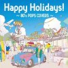 Various Artists "Happy Holidays! ~80's Pops Covers~"